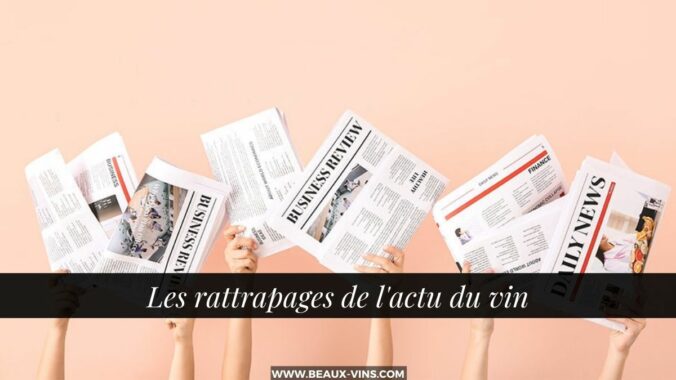 Les rattrapages de l'actu du vin